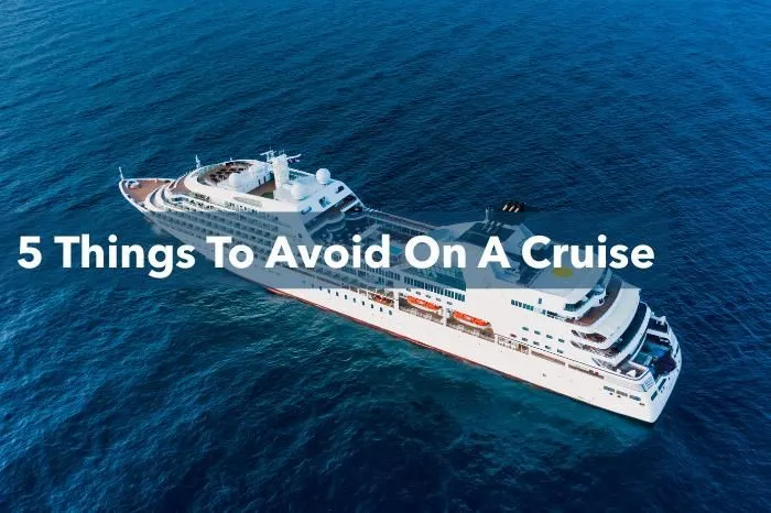 5 Things to Avoid on a Cruise to Make Your Trip Memorable