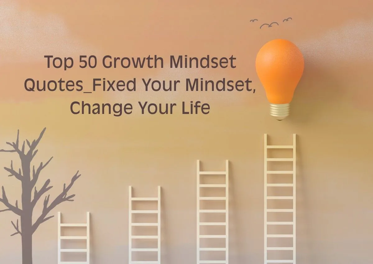 Top 50 Growth Mindset Quotes_Fixed Your Mindset, Change Your Life