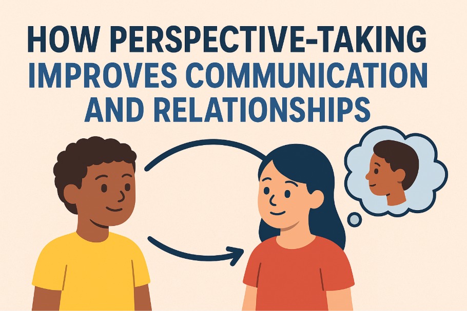 How Perspective Taking Improves Communication And Relationships
