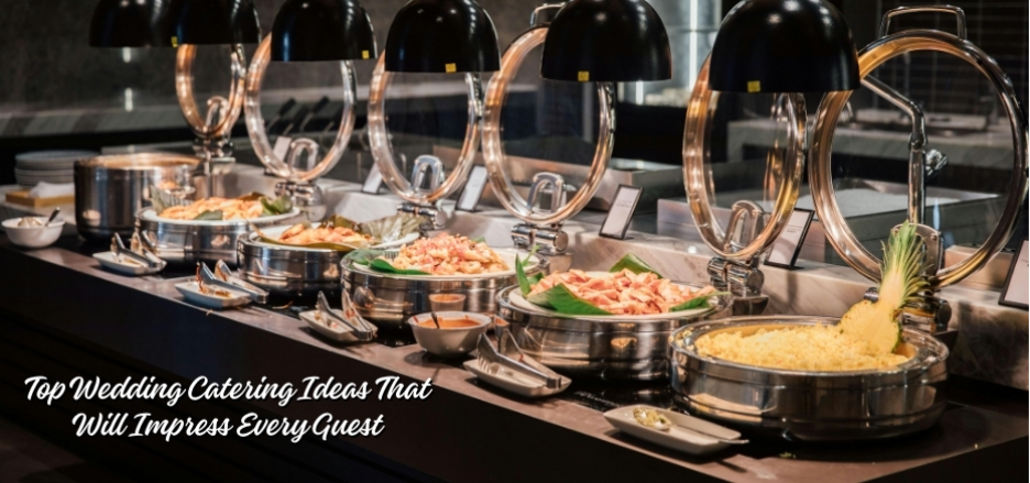Top Wedding Catering Ideas That Will Impress Every Guest