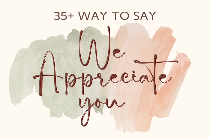 35+ Ways to say," We Appreciate You"